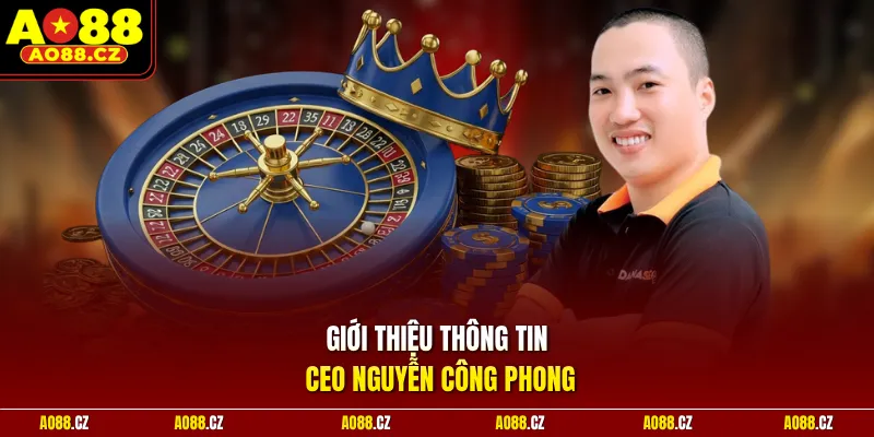 Giới thiệu thông tin CEO Nguyễn Công Phong