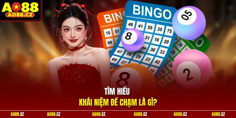 Tìm hiểu khái niệm đề chạm là gì?